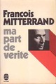  Achetez le livre d'occasion Ma part de vérité de François Mitterrand sur Livrenpoche.com 