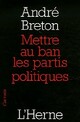  Achetez le livre d'occasion Mettre au ban les partis politiques de André Breton sur Livrenpoche.com 