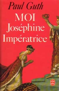  Achetez le livre d'occasion Moi Joséphine Impératrice de Paul Guth sur Livrenpoche.com 