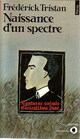  Achetez le livre d'occasion Naissance d'un spectre de Frédérick Tristan sur Livrenpoche.com 