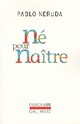  Achetez le livre d'occasion Né pour naître de Pablo Neruda sur Livrenpoche.com 