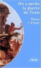  Achetez le livre d'occasion On a perdu la guerre de Troie de Moses I. Finley sur Livrenpoche.com 