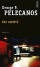  Achetez le livre d'occasion Par amitié de George P. Pelecanos sur Livrenpoche.com 