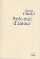  Achetez le livre d'occasion Parle-moi d'amour de Philippe Claudel sur Livrenpoche.com 