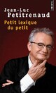  Achetez le livre d'occasion Petit lexique du petit de Jean-Luc Petitrenaud sur Livrenpoche.com 