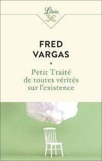  Achetez le livre d'occasion Petit traité de toutes vérités sur l'existence de Fred Vargas sur Livrenpoche.com 