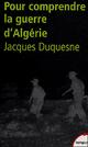  Achetez le livre d'occasion Pour comprendre la guerre d'Algérie de Jacques Duquesne sur Livrenpoche.com 