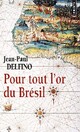  Achetez le livre d'occasion Pour tout l'or du Brésil de Jean-Paul Delfino sur Livrenpoche.com 