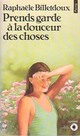  Achetez le livre d'occasion Prends garde à la douceur des choses de Raphaële Billetdoux sur Livrenpoche.com 