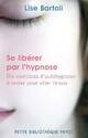  Achetez le livre d'occasion Se libérer par l'hypnose. Dix exercices d'autohypnose à tester pour aller mieux de Lise Bartoli sur Livrenpoche.com 