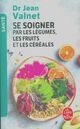  Achetez le livre d'occasion Se soigner par les légumes, les fruits et les céréales de Dr Jean Valnet sur Livrenpoche.com 