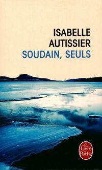  Achetez le livre d'occasion Soudain, seuls de Isabelle Autissier sur Livrenpoche.com 