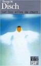  Achetez le livre d'occasion Sur les ailes du chant de Thomas M. Disch sur Livrenpoche.com 