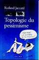  Achetez le livre d'occasion Topologie du pessimisme de Roland Jaccard sur Livrenpoche.com 