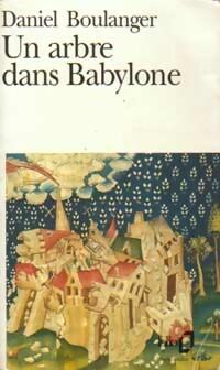  Achetez le livre d'occasion Un arbre dans Babylone de Daniel Boulanger sur Livrenpoche.com 
