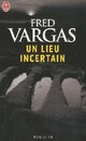  Achetez le livre d'occasion Un lieu incertain de Fred Vargas sur Livrenpoche.com 