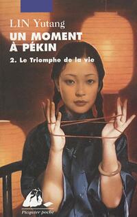  Achetez le livre d'occasion Un moment à Pékin Tome II : Le triomphe de la vie de Yutang Lin sur Livrenpoche.com 