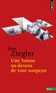  Achetez le livre d'occasion Une Suisse au-dessus de tout soupçon de Jean Ziegler sur Livrenpoche.com 