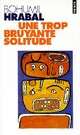  Achetez le livre d'occasion Une trop bruyante solitude de Bohumil Hrabal sur Livrenpoche.com 
